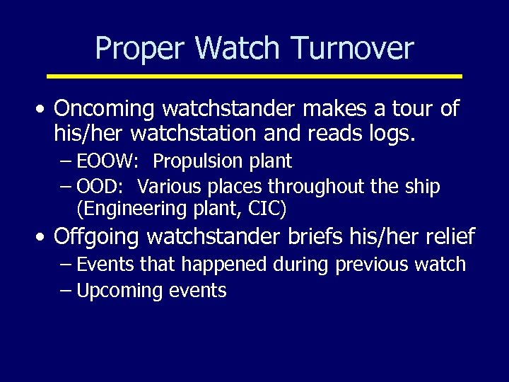 Proper Watch Turnover • Oncoming watchstander makes a tour of his/her watchstation and reads