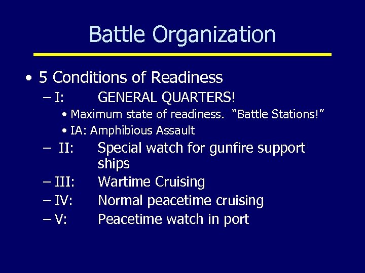 Battle Organization • 5 Conditions of Readiness – I: GENERAL QUARTERS! • Maximum state