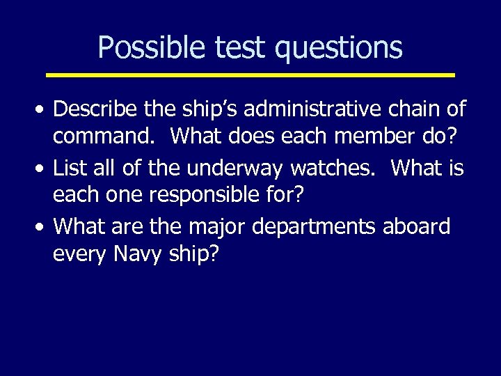 Possible test questions • Describe the ship’s administrative chain of command. What does each