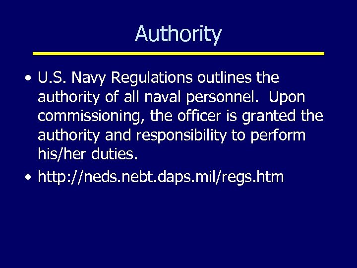 Authority • U. S. Navy Regulations outlines the authority of all naval personnel. Upon