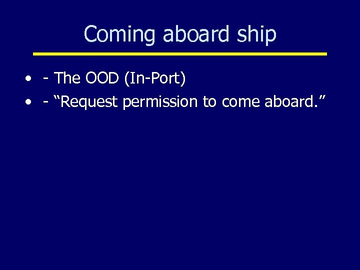 Coming aboard ship • - The OOD (In-Port) • - “Request permission to come