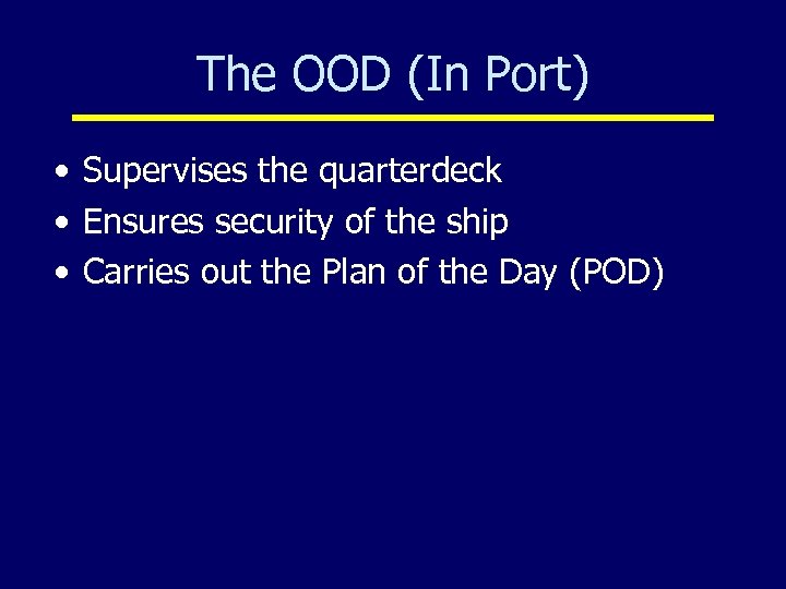 The OOD (In Port) • Supervises the quarterdeck • Ensures security of the ship