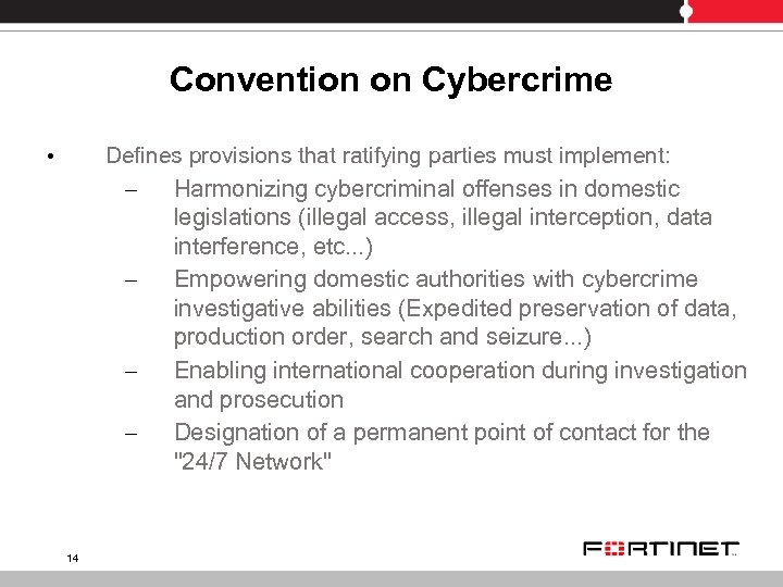 Convention on Cybercrime • Defines provisions that ratifying parties must implement: – Harmonizing cybercriminal