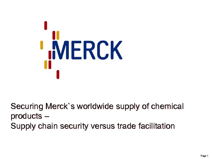 Securing Merck`s worldwide supply of chemical products – Supply chain security versus trade facilitation