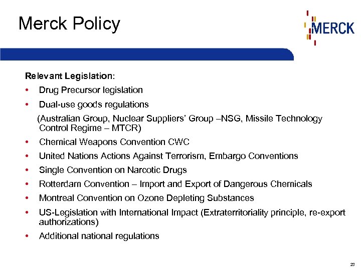 Merck Policy Relevant Legislation: • Drug Precursor legislation • Dual-use goods regulations (Australian Group,