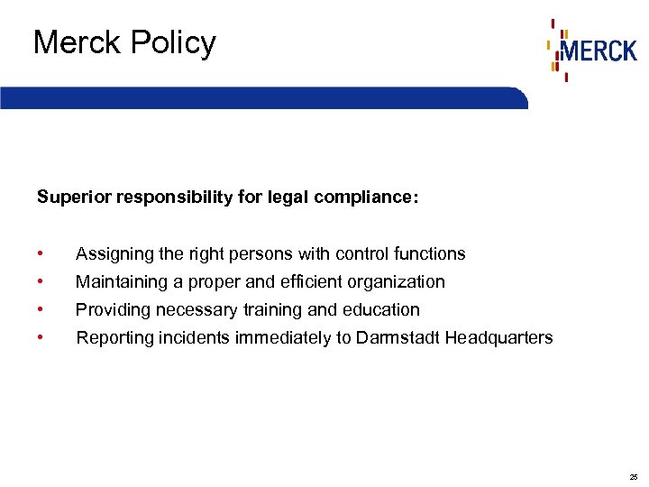 Merck Policy Superior responsibility for legal compliance: • Assigning the right persons with control