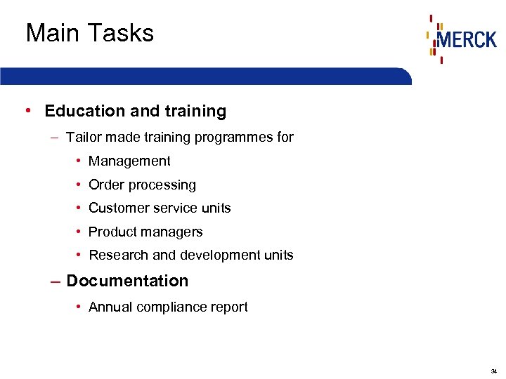 Main Tasks • Education and training – Tailor made training programmes for • Management