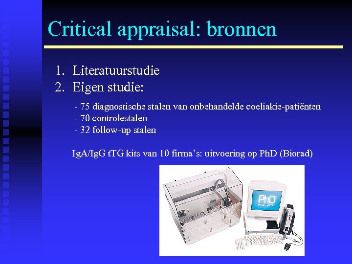 Critical appraisal: bronnen 1. Literatuurstudie 2. Eigen studie: - 75 diagnostische stalen van onbehandelde