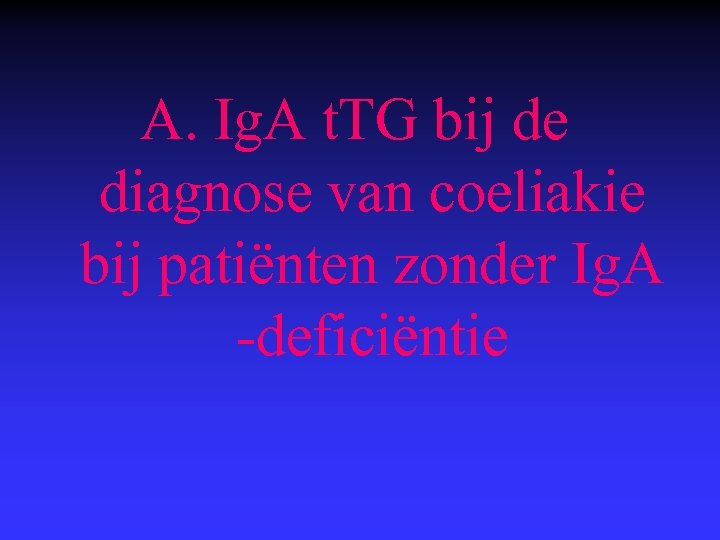 A. Ig. A t. TG bij de diagnose van coeliakie bij patiënten zonder
