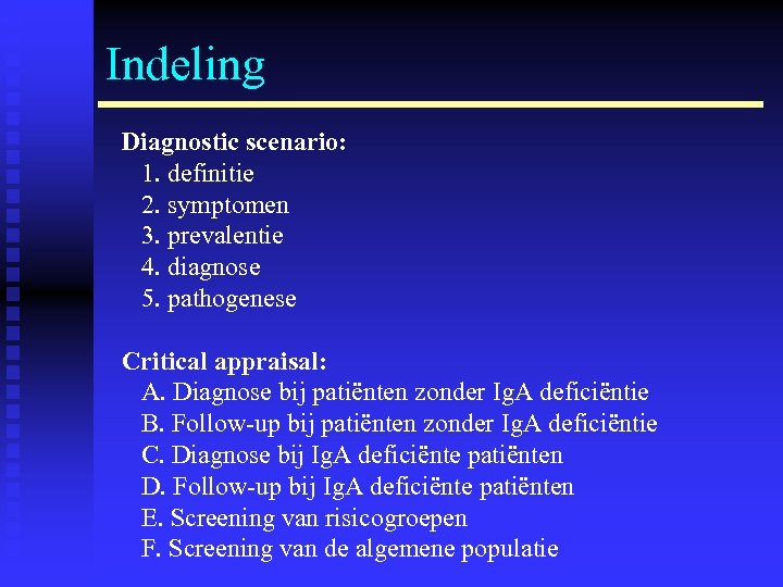 Indeling Diagnostic scenario: 1. definitie 2. symptomen 3. prevalentie 4. diagnose 5. pathogenese Critical