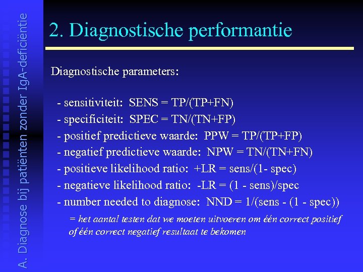 A. Diagnose bij patiënten zonder Ig. A-deficiëntie 2. Diagnostische performantie Diagnostische parameters: - sensitiviteit: