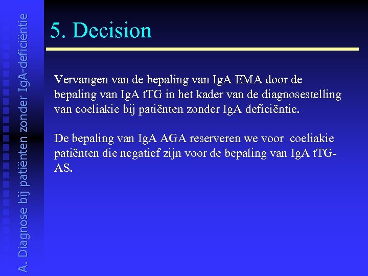 A. Diagnose bij patiënten zonder Ig. A-deficiëntie 5. Decision Vervangen van de bepaling van