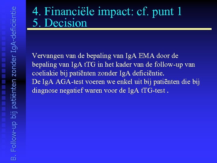 B. Follow-up bij patiënten zonder Ig. A-deficiëntie 4. Financiële impact: cf. punt 1 5.