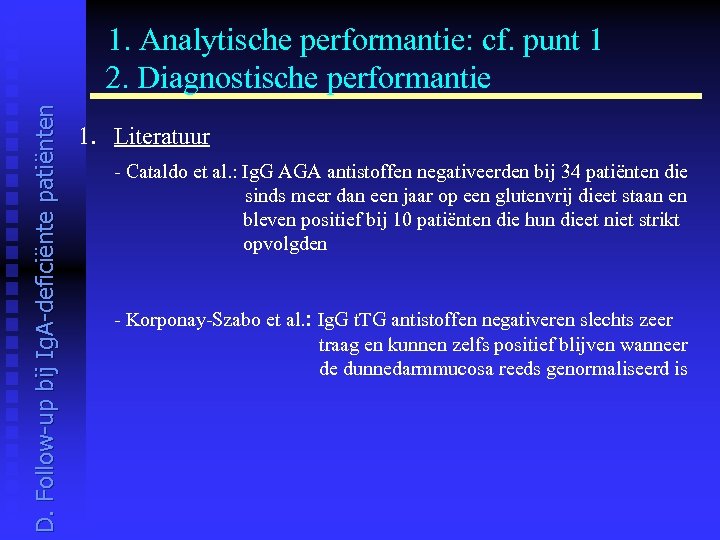  1. Analytische performantie: cf. punt 1 D. Follow-up bij Ig. A-deficiënte patiënten 2.