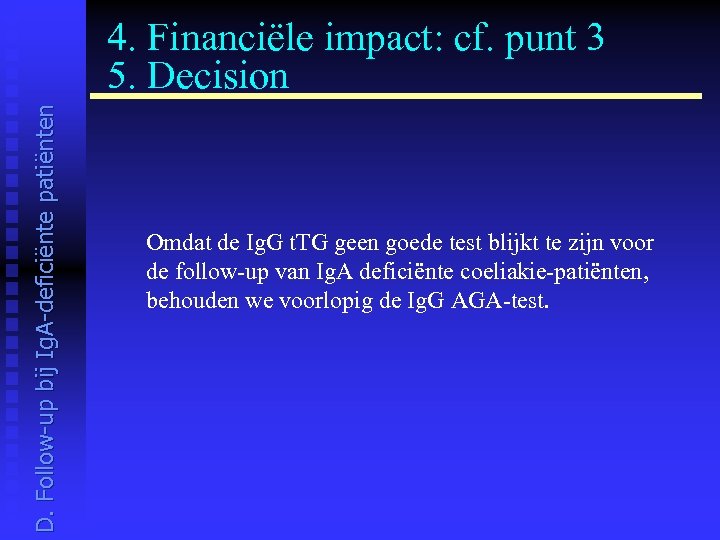D. Follow-up bij Ig. A-deficiënte patiënten 4. Financiële impact: cf. punt 3 5. Decision