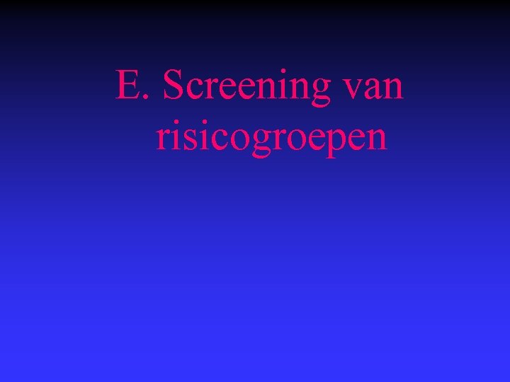  E. Screening van risicogroepen 