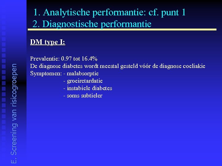  1. Analytische performantie: cf. punt 1 2. Diagnostische performantie E. Screening van risicogroepen