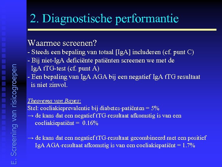 2. Diagnostische performantie E. Screening van risicogroepen Waarmee screenen? - Steeds een bepaling van