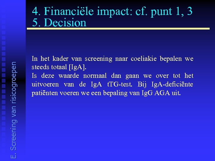 E. Screening van risicogroepen 4. Financiële impact: cf. punt 1, 3 5. Decision In
