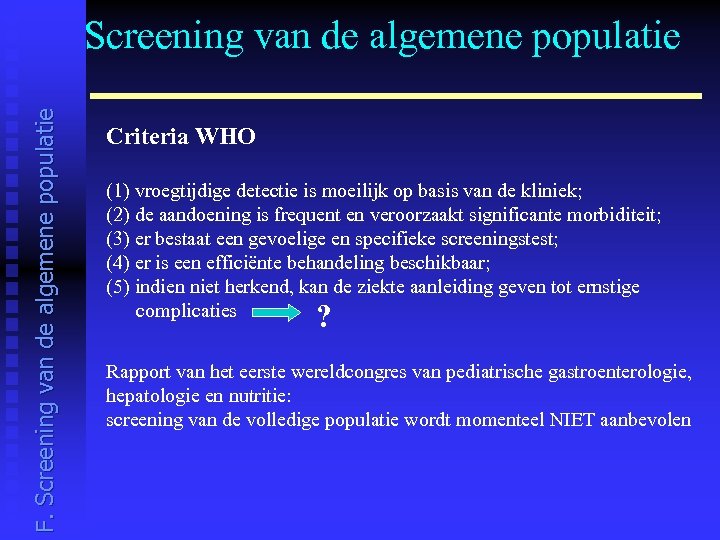 F. Screening van de algemene populatie Criteria WHO (1) vroegtijdige detectie is moeilijk op