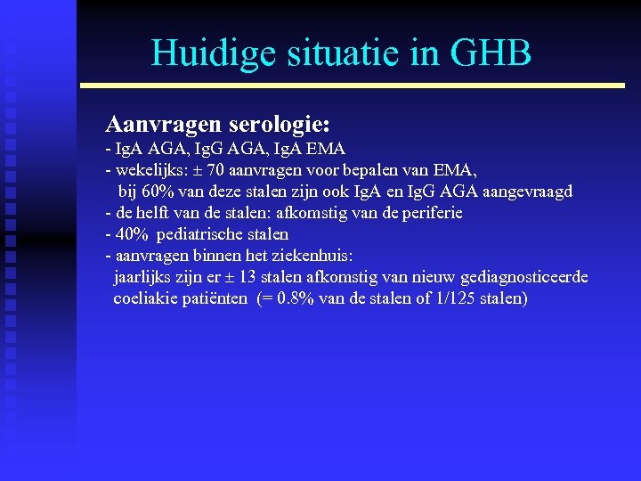 Huidige situatie in GHB Aanvragen serologie: - Ig. A AGA, Ig. G AGA, Ig.