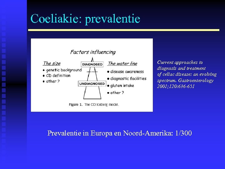 Coeliakie: prevalentie Current approaches to diagnosis and treatment of celiac disease: an evolving spectrum.