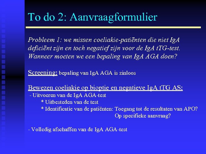 To do 2: Aanvraagformulier Probleem 1: we missen coeliakie-patiënten die niet Ig. A deficiënt
