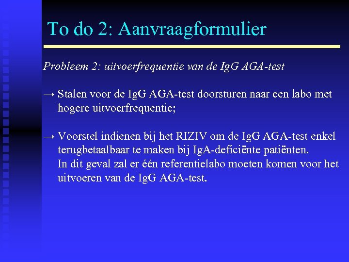 To do 2: Aanvraagformulier Probleem 2: uitvoerfrequentie van de Ig. G AGA-test → Stalen