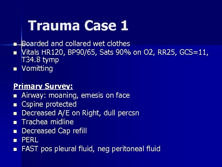 Trauma Case 1 n n n Boarded and collared wet clothes Vitals HR 120,
