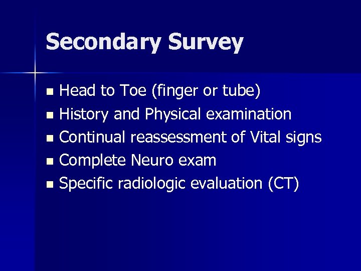 Secondary Survey Head to Toe (finger or tube) n History and Physical examination n