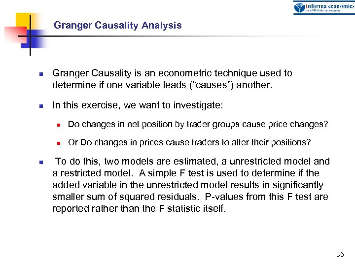 Granger Causality Analysis n n Granger Causality is an econometric technique used to determine