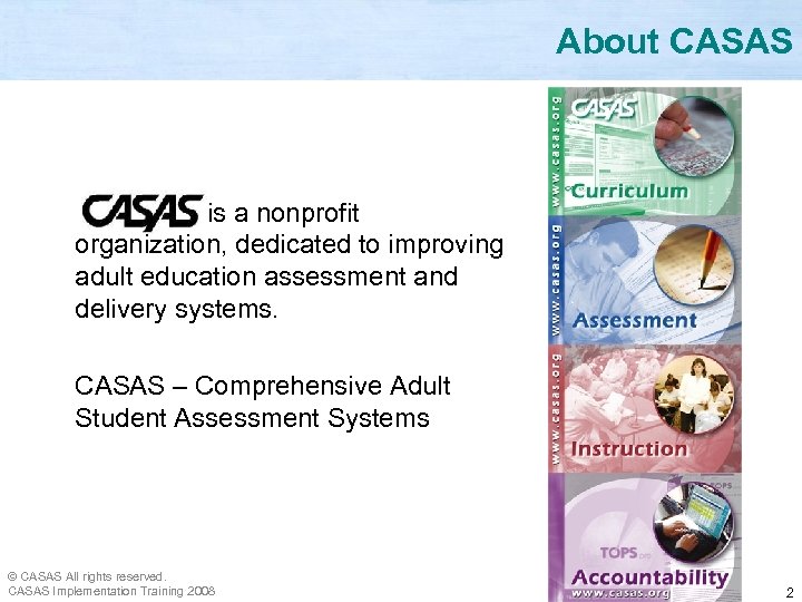 About CASAS is a nonprofit organization, dedicated to improving adult education assessment and delivery
