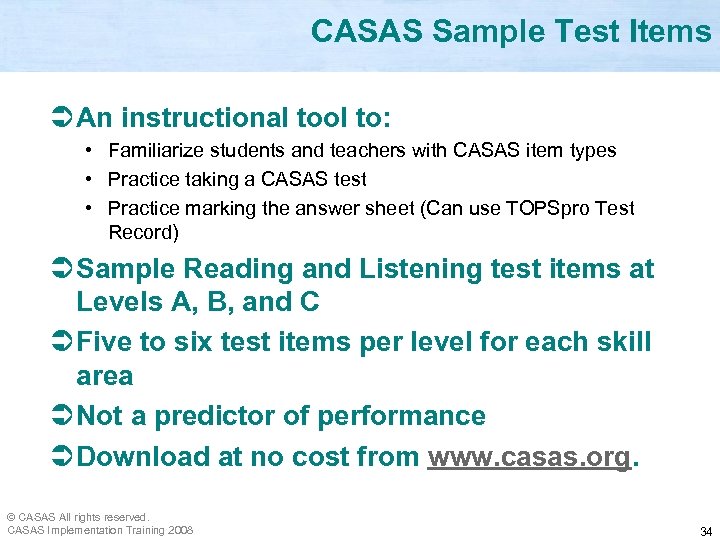 CASAS Sample Test Items Ü An instructional tool to: • Familiarize students and teachers