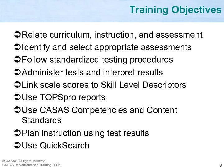 Training Objectives Ü Relate curriculum, instruction, and assessment Ü Identify and select appropriate assessments