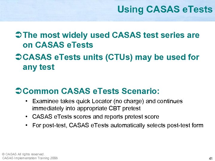Using CASAS e. Tests Ü The most widely used CASAS test series are on