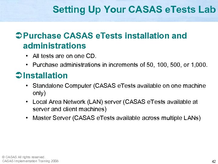 Setting Up Your CASAS e. Tests Lab Ü Purchase CASAS e. Tests installation and