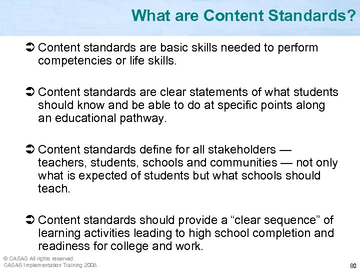 What are Content Standards? Ü Content standards are basic skills needed to perform competencies