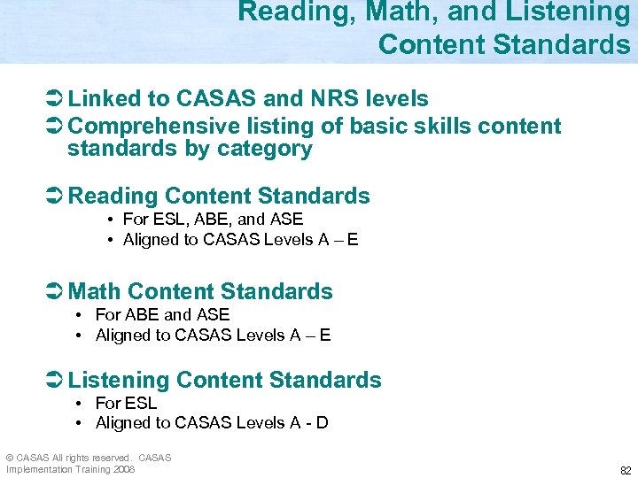 Reading, Math, and Listening Content Standards Ü Linked to CASAS and NRS levels Ü