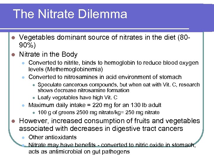 The Nitrate Dilemma Vegetables dominant source of nitrates in the diet (8090%) l Nitrate