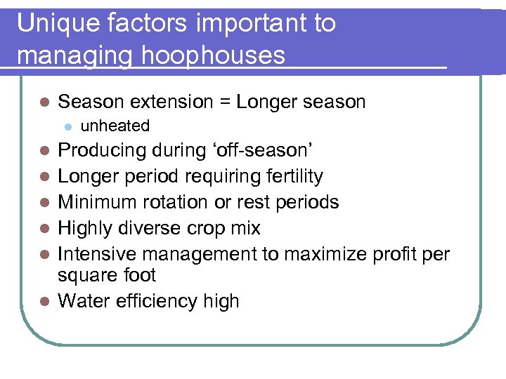 Unique factors important to managing hoophouses l Season extension = Longer season l l