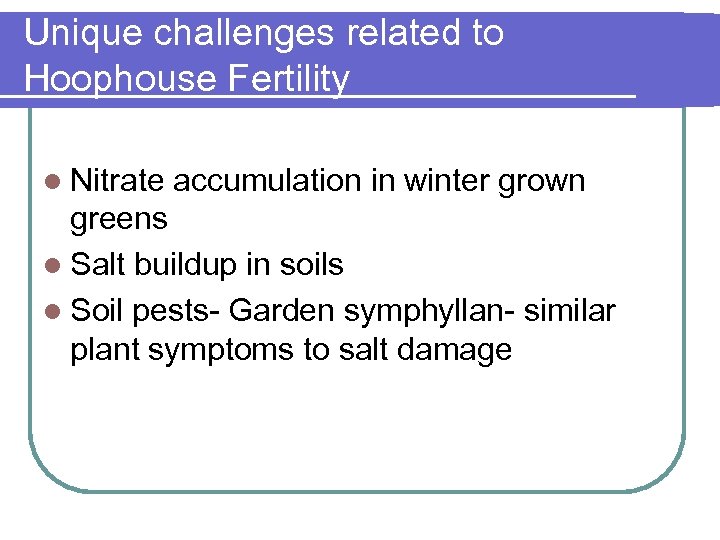 Unique challenges related to Hoophouse Fertility l Nitrate accumulation in winter grown greens l