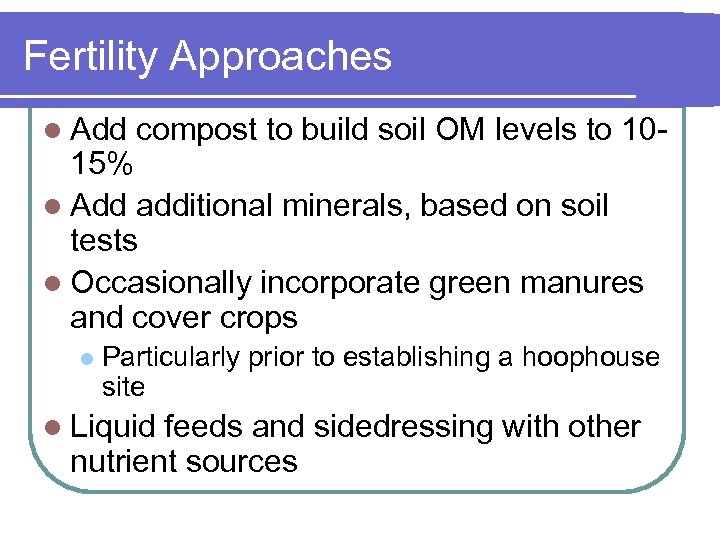 Fertility Approaches l Add compost to build soil OM levels to 10 - 15%
