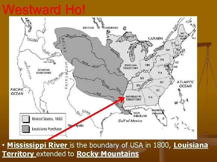 Westward Ho! • Mississippi River is the boundary of USA in 1800, Louisiana Territory