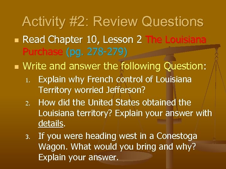 Activity #2: Review Questions n n Read Chapter 10, Lesson 2 The Louisiana Purchase