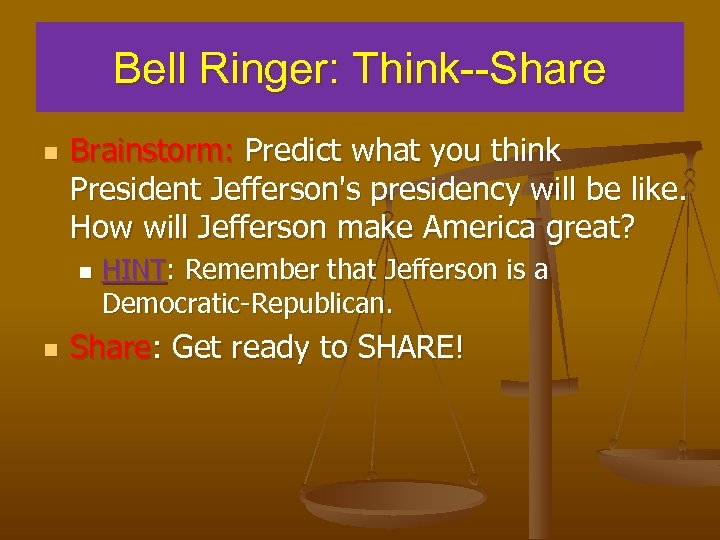 Bell Ringer: Think--Share n Brainstorm: Predict what you think President Jefferson's presidency will be