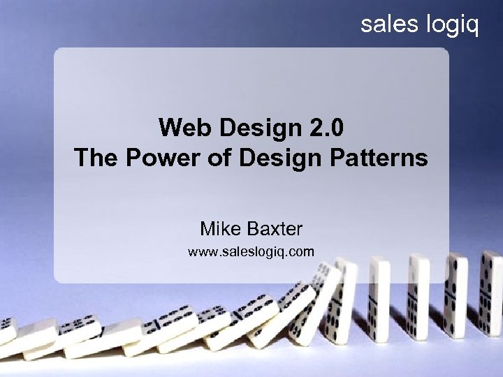sales logiq Web Design 2. 0 The Power of Design Patterns Mike Baxter www.