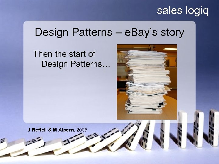 sales logiq Design Patterns – e. Bay’s story Then the start of Design Patterns…