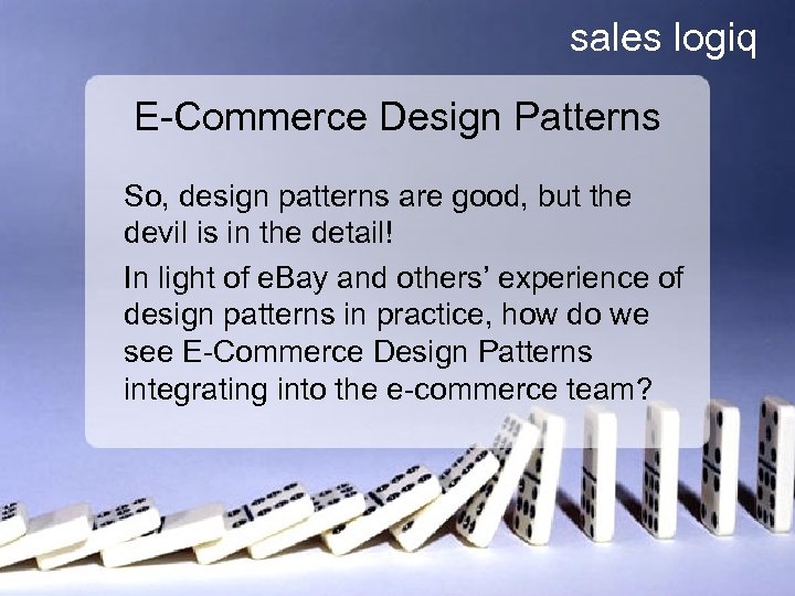 sales logiq E-Commerce Design Patterns So, design patterns are good, but the devil is
