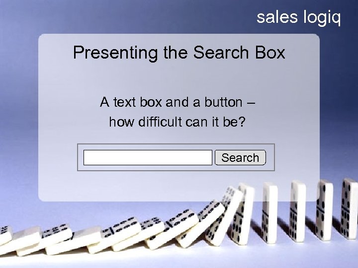 sales logiq Presenting the Search Box A text box and a button – how
