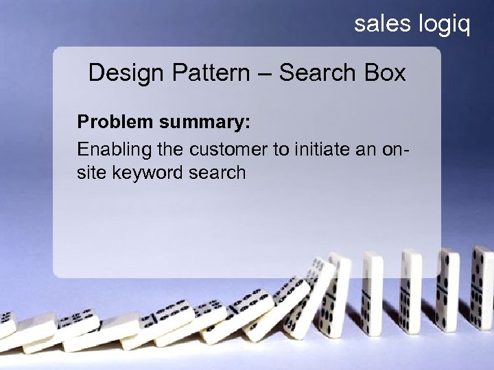 sales logiq Design Pattern – Search Box Problem summary: Enabling the customer to initiate